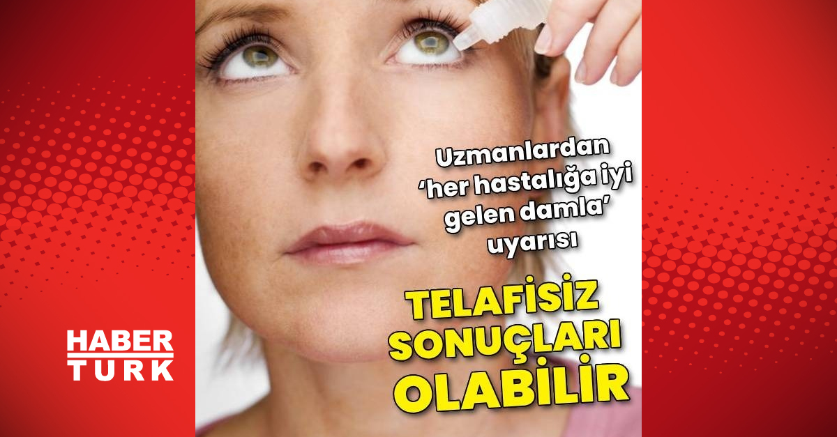 Uzmanlardan ‘her hastalığa iyi gelen damla’ uyarısı